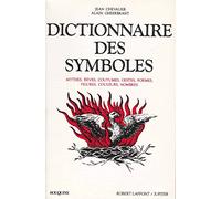 Dictionnaire des symboles: Mythes, rêves, coutumes, gestes, formes, figures, couleurs, nombres