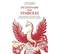 Dictionnaire des symboles : Mythes, rêves, coutumes, gestes, formes, figures, couleurs, nombres