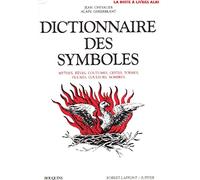 Dictionnaire des symboles: Mythes, rêves, coutumes, gestes, formes, figures, couleurs, nombres
