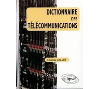Dictionnaire des Télécommunications - - Chantal Vallet - Ellipses - Livre