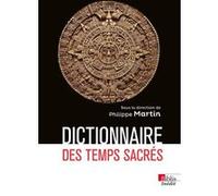 Dictionnaire des temps sacrés Philippe Martin (Auteur)