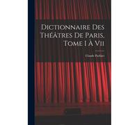 Dictionnaire Des Théâtres De Paris, Tome I À Vii