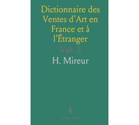 Dictionnaire des Ventes d’Art en France et à l’Étranger: Tableaux, Dessins, Estampes, Miniatures, Pastels, Gouaches
