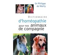 Dictionnaire d'homéopathie pour nos animaux de compagnie - Philippe de Wailly - Rocher Eds Du - broché - Dictionnaire et encyclopédie