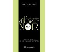 Dictionnaire D'humour Noir - Petit Guide Pratique Des Rires Coupables Et Inappropriés