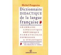 Dictionnaire didactique de la langue française - Grammaire, linguistique, rhétorique, narratologie, expression et stylistique, avec la conjugaison de - Michel Pougeoise - Armand Colin - Livre