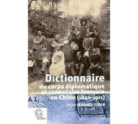 Dictionnaire diplomatique de la France en Chine 1840 1912 LES INDES SAVANTES (Auteur)