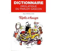 Dictionnaire drolatique du parler Gascon: Tripote et mascagne