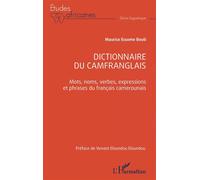 Dictionnaire du camfranglais Mots, noms, verbes, expressions et phrases du français camerounais - Maurice Essome Bouti - L'harmattan - broché - Méthode de langue