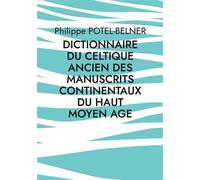 Dictionnaire du celtique ancien des manuscrits continentaux du Haut Moyen Age Volume 192 - Philippe Potel-Belner - Books On Demand - broché - Dictionnaire et encyclopédie