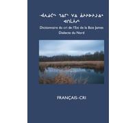 Dictionnaire du cri de l’Est (Nord): FRANÇAIS-CRI