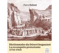 Dictionnaire du Désert Huguenot: La reconquête protestante (1715-1765)
