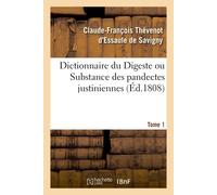 Dictionnaire du Digeste ou Substance des pandectes justiniennes. Tome 1 - Claude-François Thévenot d'Essaule de Savigny - Hachette Bnf - broché - Livre