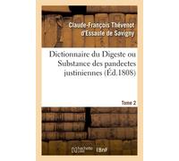 Dictionnaire du Digeste ou Substance des pandectes justiniennes. Tome 2 - Claude-François Thévenot d'Essaule de Savigny - Hachette Bnf - broché - Livre