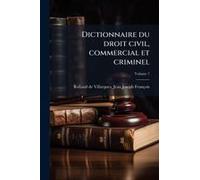 Dictionnaire Du Droit Civil, Commercial Et Criminel