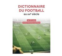 Dictionnaire du football au XXIe siècle: Les 101 mots d'une révolution tactique