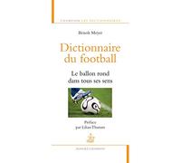 Dictionnaire du football. Le ballon rond dans tous