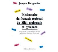 Dictionnaire du français régional du Midi toulousain et pyrénéen: Toulousain, Pyrénées centrales, Albigeois, Quercy, Rouergue