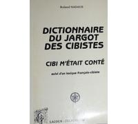 Dictionnaire Du Jargot Des Cibistes - Cibi M'était Conté Suivi D'un Lexique Français Cibiste