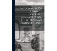 Dictionnaire Du Langage Populaire Verduno-Chalonnais Saône-Et-Loire