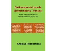 Dictionnaire du Livre de Samuel (hébreu - français): Tout le vocabulaire hébreu du Sefer Shamuel (ספר שמואל)