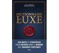 Dictionnaire du luxe: Parler, vivre et penser comme les riches
