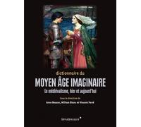 Dictionnaire Du Moyen Age Imaginaire - Le Médiévalisme, Hier Et Aujourd'hui
