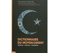 Dictionnaire du Moyen Orient: Histoires, Cultures, Révolutions