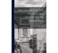 Dictionnaire Du Patois Des Environs De Grenoble