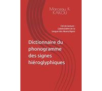 Dictionnaire du phonogramme des signes hiéroglyphiques e lecture : L'aibôcôdère de la langue des Akans/Agnis