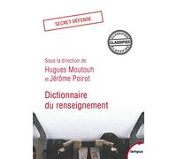 Collectif – Dictionnaire du renseignement – Direction éditoriale Hugues Moutouh & Jérôme Poirot