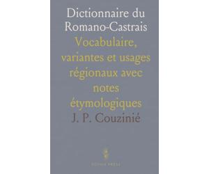 Dictionnaire du Romano-Castrais: Vocabulaire, variantes et usages régionaux avec notes étymologiques
