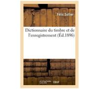 Dictionnaire Du Timbre Et De L'enregistrement En Ce Qui Concerne Les Actes Administratifs
