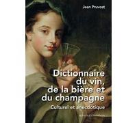 Dictionnaire du vin, de la bière et du champagne - Culturel et anecdotique Jean Pruvost (Auteur)