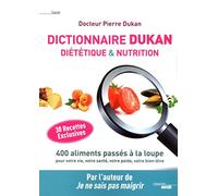 Dictionnaire Dukan Diététique & Nutrition: 400 aliments passés à la loupe pour votre vie, votre santé, votre poids, votre bien-être