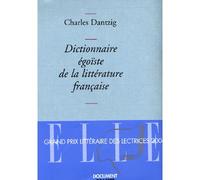 Dictionnaire égoïste de la littérature française - Charles Dantzig - Grasset - broché - Essai