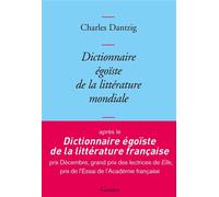 Dictionnaire égoïste de la littérature mondiale - Charles Dantzig - Grasset - broché - Essai