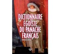 Dictionnaire égoïste du panache français François Cérésa (Auteur)