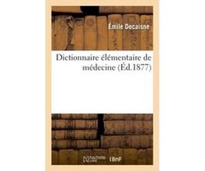 Dictionnaire élémentaire de médecine Émile Decaisne (Auteur)
