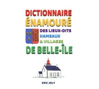 Dictionnaire énamouré des villages, hameaux et lieux-dits de Belle-Ile-en-Mer
