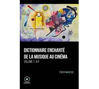 Dictionnaire enchanté de la musique au cinéma: Volume 1, A-F