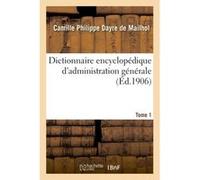 Dictionnaire encyclopédique d'administration générale Camille Philippe Dayre de Mailhol (Auteur)
