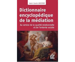 Dictionnaire encyclopédique de la médiation: médiation professionnelle - ingénierie relationnelle