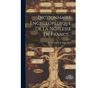 Dictionnaire Encyclopédique De La Noblesse De France...