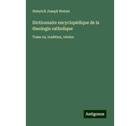 Dictionnaire encyclopédique de la theologie catholique: Tome 24, tradition, véréna