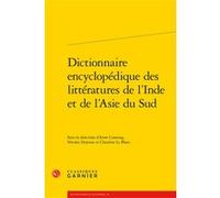 Dictionnaire encyclopédique des littératures de l'Inde et de l'Asie du Sud Collectif (Auteur), Pierre Glaudes (Collection dirigée par), Violaine Giacomotto-Charra (Collection dirigée par), Claudine Le