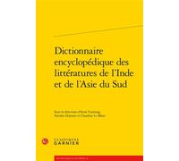 Dictionnaire encyclopédique des littératures de l'Inde et de l'Asie du Sud - Collectif - Classiques Garnier - broché - Dictionnaire et encyclopédie