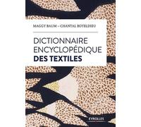 Dictionnaire encyclopédique des textiles Maggy Baum (Auteur), Chantal Boyeldieu (Auteur)