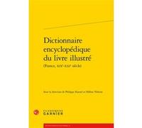 Dictionnaire encyclopédique du livre illustré Didier Alexandre (Collection dirigée par), Sabine Chaouche (Collection dirigée par), Collectif (Auteur), Philippe Kaenel (Editeur du volume), Pierre Glaud