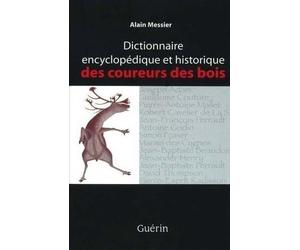 Dictionnaire encyclopedique et historique des coureurs des bois